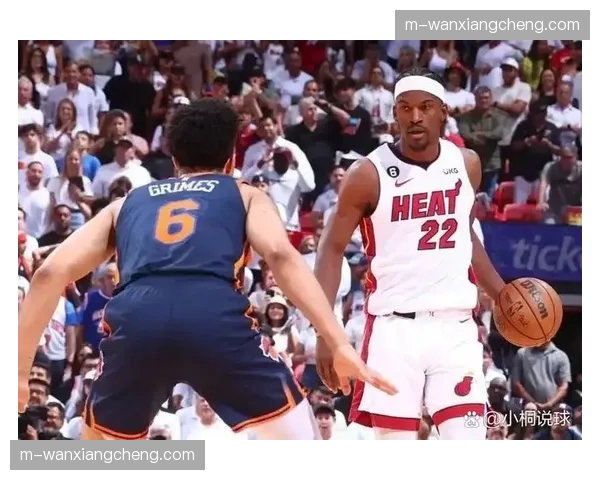 通讯：尼克斯与热火东部第四争夺战，布伦森与巴特勒对位实录